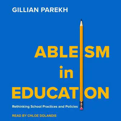 Ableism in Education: Rethinking School Practices and Policies Audibook, by Gillian Parekh