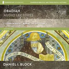 Obadiah: Audio Lectures: 7 Lessons on History, Meaning, and Application Audibook, by Daniel I. Block