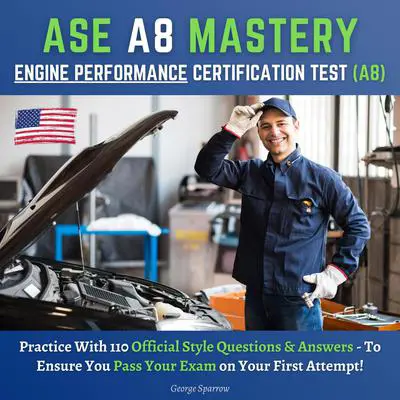 ASE A8 Mastery: Engine Performance Certification Test A8 Audibook, by George Sparrow