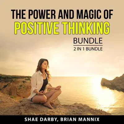 The Power and Magic of Positive Thinking Bundle, 2 in 1 Bundle: Embrace a Positive Mindset and Power of Thinking Audibook, by Shae Darby