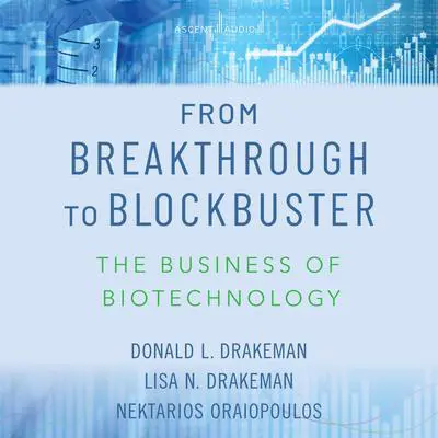 From Breakthrough to Blockbuster: The Business of Biotechnology Audibook, by Donald L. Drakeman