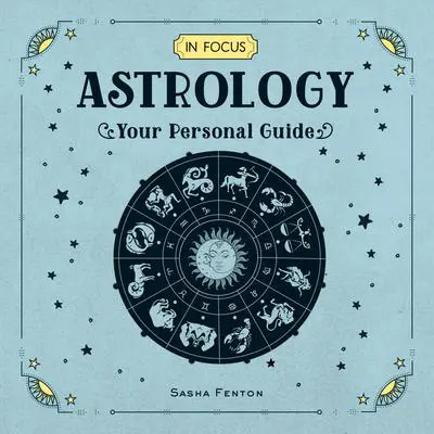 In Focus Astrology: Your Personal Guide Audibook, by Sasha Fenton