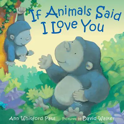 If Animals Said I Love You Audibook, by Ann Whitford Paul