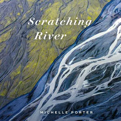 Scratching River Audibook, by Michelle Porter