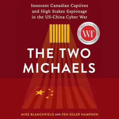 The Two Michaels: Innocent Canadian Captives and High Stakes Espionage in the US-China Cyber War Audibook, by Fen Osler Hampson