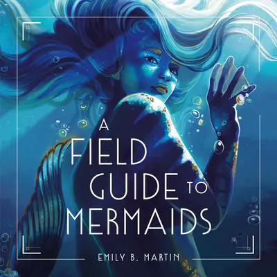 A Field Guide to Mermaids Audibook, by Emily B. Martin