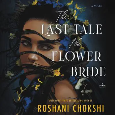 The Last Tale of the Flower Bride: A Novel Audibook, by Roshani Chokshi