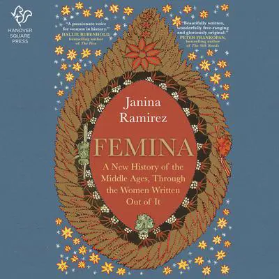 Femina: A New History of the Middle Ages, Through the Women Written Out of It Audibook, by Janina Ramirez