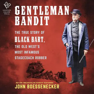 Gentleman Bandit: The True Story of Black Bart, the Old West's Most Infamous Stagecoach Robber Audibook, by John Boessenecker