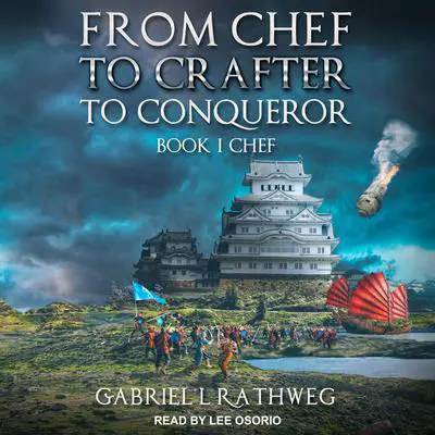 From Chef to Crafter to Conqueror: Book 1: Chef Audibook, by Gabriel Rathweg