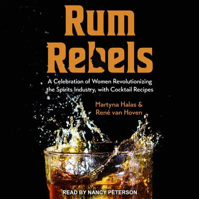 Rum Rebels: A Celebration of Women Revolutionizing the Spirits Industry, with Cocktail Recipes Audibook, by Martyna Halas
