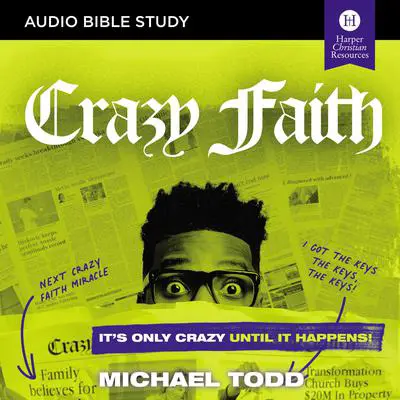 Crazy Faith: Audio Bible Studies: It’s Only Crazy Until It Happens Audibook, by Michael Todd