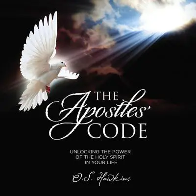 The Apostles' Code: Unlocking the Power of God’s Spirit in Your Life Audibook, by O. S. Hawkins