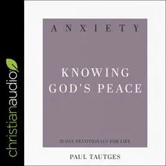 Anxiety: Knowing God's Peace (31-Day Devotionals for Life) Audibook, by Paul Tautges