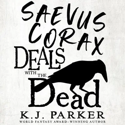 Saevus Corax Deals with the Dead Audibook, by K. J. Parker