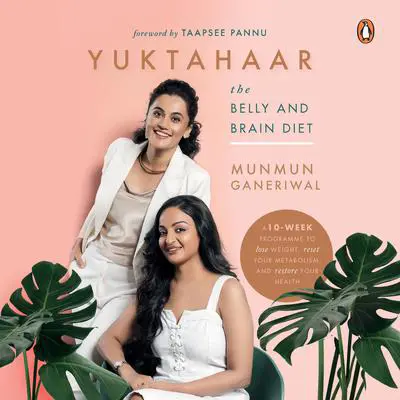 Yuktahaar: The Belly and Brain Diet Audibook, by Munmun Ganeriwal