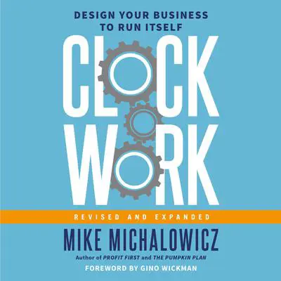 Clockwork, Revised and Expanded: Design Your Business to Run Itself Audibook, by Mike Michalowicz