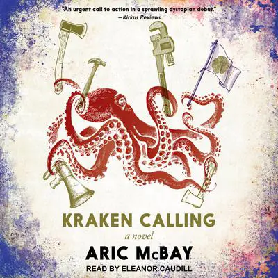 Kraken Calling: A Novel Audibook, by Aric McBay