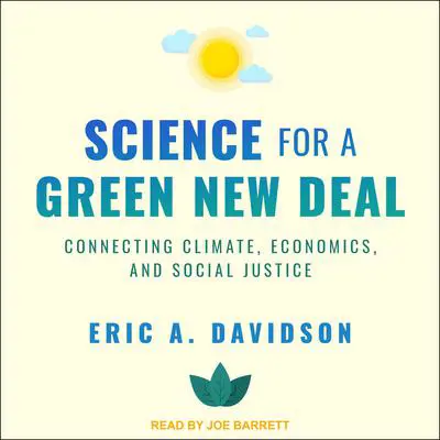 Science for a Green New Deal: Connecting Climate, Economics, and Social Justice Audibook, by Eric A. Davidson