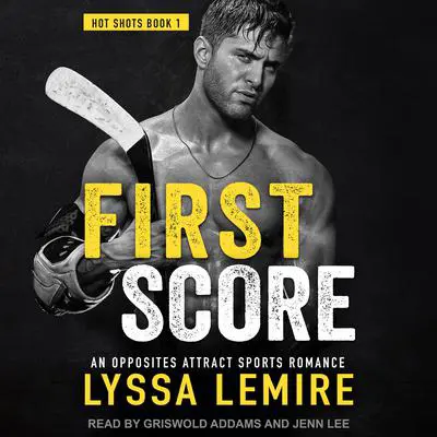 First Score: An Opposites Attract Sports Romance Audibook, by Lyssa Lemire
