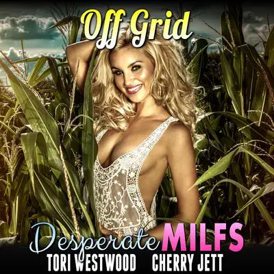 Off Grid : Desperate MILFs (MILF Breeding Erotica) Audibook, by Tori Westwood