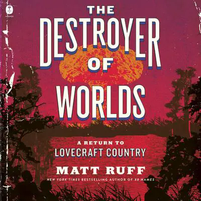 The Destroyer of Worlds: A Return to Lovecraft Country Audibook, by Matt Ruff