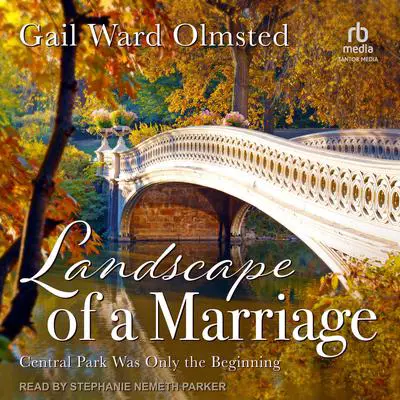 Landscape of a Marriage: Central Park Was Only the Beginning Audibook, by Gail Ward Olmsted