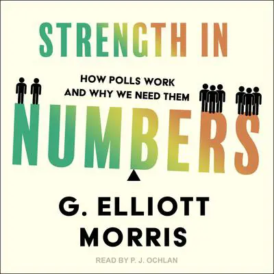 Strength in Numbers: How Polls Work and Why We Need Them Audibook, by G. Elliott Morris