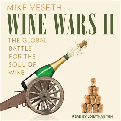 Wine Wars II: The Global Battle for the Soul of Wine Audibook, by Mike Veseth