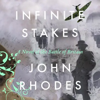 Infinite Stakes: A Novel of the Battle of Britain Audibook, by John Rhodes