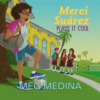 Merci Suárez Plays It Cool Audibook, by Meg Medina