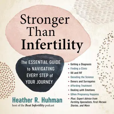 Stronger Than Infertility: The Essential Guide to Navigating Every Step of Your Journey Audibook, by Heather Huhman