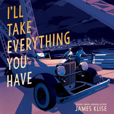 I'll Take Everything You Have Audibook, by James Klise