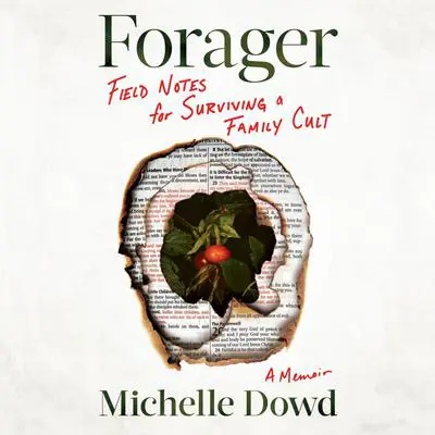 Forager: Field Notes for Surviving a Family Cult: A Memoir Audibook, by Michelle Dowd