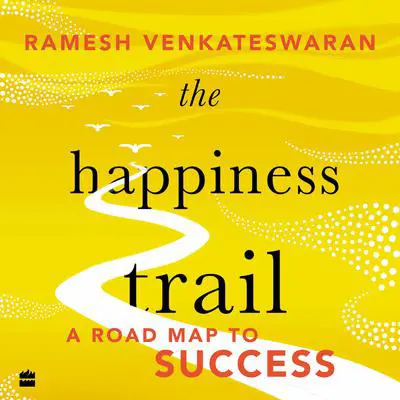 The Happiness Trail: A Road Map to Success Audibook, by Ramesh Venkateswaran