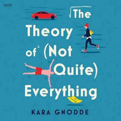 The Theory of (Not Quite) Everything: A Novel Audibook, by Kara Gnodde