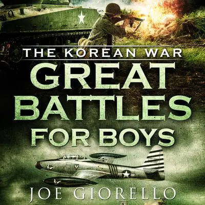 Great Battles for Boys: The Korean War Audibook, by Joe Giorello