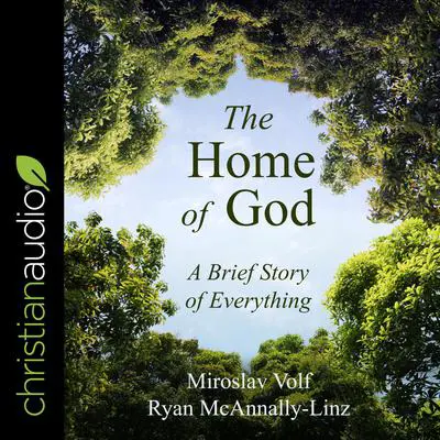 The Home of God: A Brief Story of Everything Audibook, by Miroslav Volf