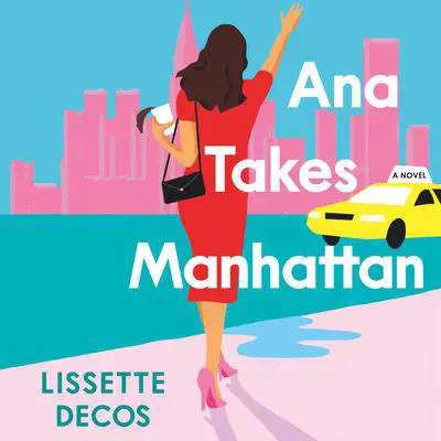 Ana Takes Manhattan Audibook, by Lissette Decos