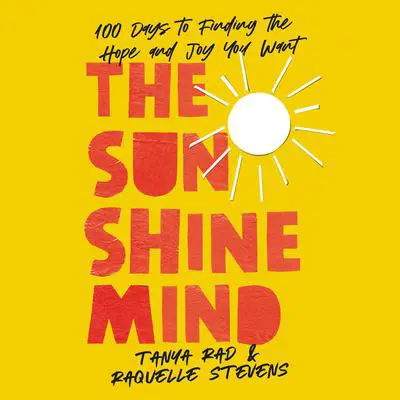 The Sunshine Mind: 100 Days to Finding the Hope and Joy You Want Audibook, by Raquelle Stevens