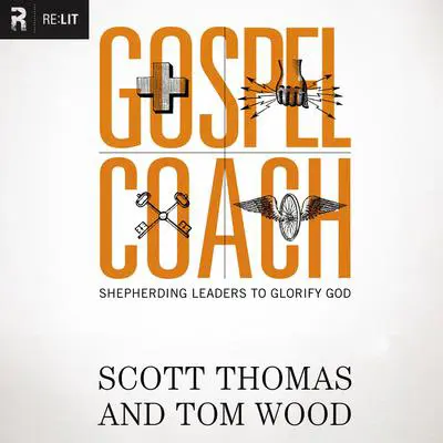 Gospel Coach: Shepherding Leaders to Glorify God Audibook, by Tom Wood