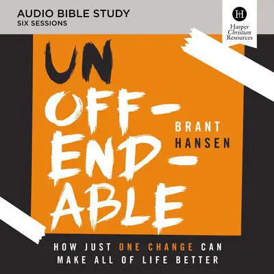 Unoffendable: Audio Bible Studies: How Just One Change Can Make All of Life Better Audibook, by Brant Hansen