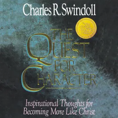The Quest for Character: Inspirational Thoughts for Becoming More Like Christ Audibook, by Charles R. Swindoll