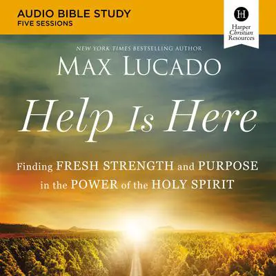 Help Is Here: Audio Bible Studies: Finding Fresh Strength and Purpose in the Power of the Holy Spirit Audibook, by Max Lucado
