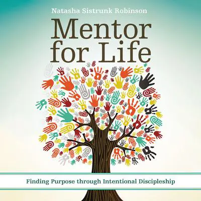 Mentor for Life: Finding Purpose through Intentional Discipleship Audibook, by Natasha Sistrunk Robinson
