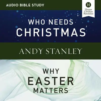 Who Needs Christmas/Why Easter Matters: Audio Bible Studies Audibook, by Andy Stanley