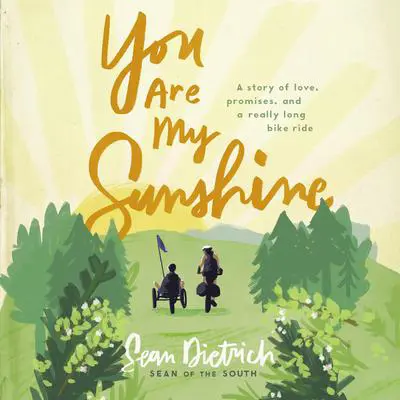 You Are My Sunshine: A Story of Love, Promises, and a Really Long Bike Ride Audibook, by Sean Dietrich