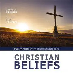 Christian Beliefs, Revised Edition: Twenty Basics Every Christian Should Know Audibook, by Wayne Grudem