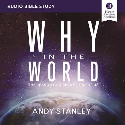 Why in the World: Audio Bible Studies: The Reason God Became One of Us Audibook, by Andy Stanley