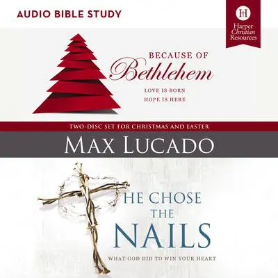 Because of Bethlehem/He Chose the Nails: Audio Bible Studies Audibook, by Max Lucado